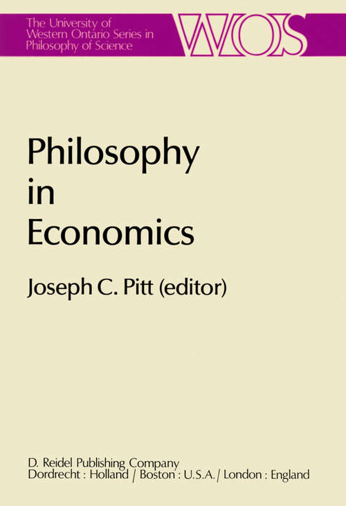 Book cover of Philosophy in Economics: Papers Deriving from and Related to a Workshop on Testability and Explanation in Economics held at Virginia Polytechnic Institute and State University, 1979 (1981) (The Western Ontario Series in Philosophy of Science #16)