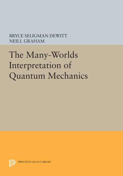 Book cover of The Many Worlds Interpretation of Quantum Mechanics (Princeton Series in Physics #63)