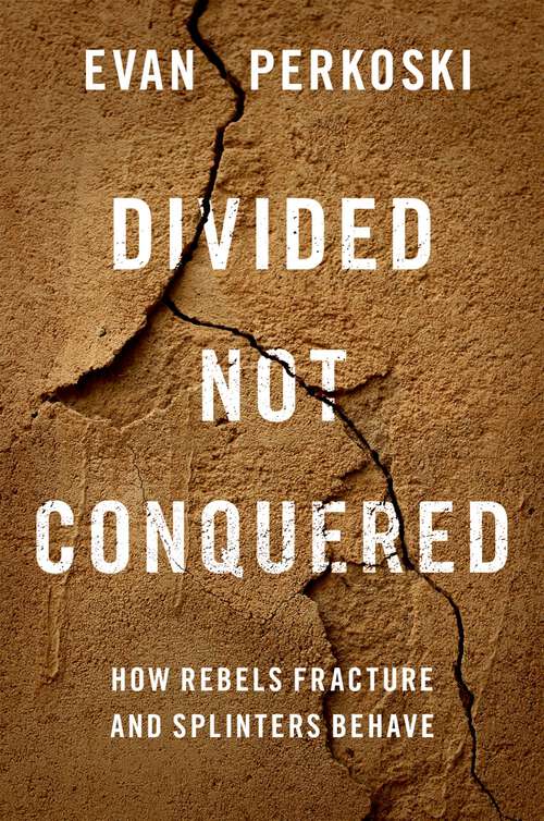 Book cover of Divided Not Conquered: How Rebels Fracture and Splinters Behave