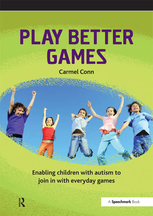 Book cover of Play Better Games: Enabling Children with Autism to Join in with Everyday Games