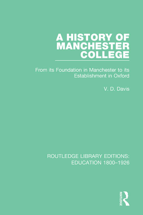 Book cover of A History of Manchester College: From its Foundation in Manchester to its Establishment in Oxford (Routledge Library Editions: Education 1800-1926)