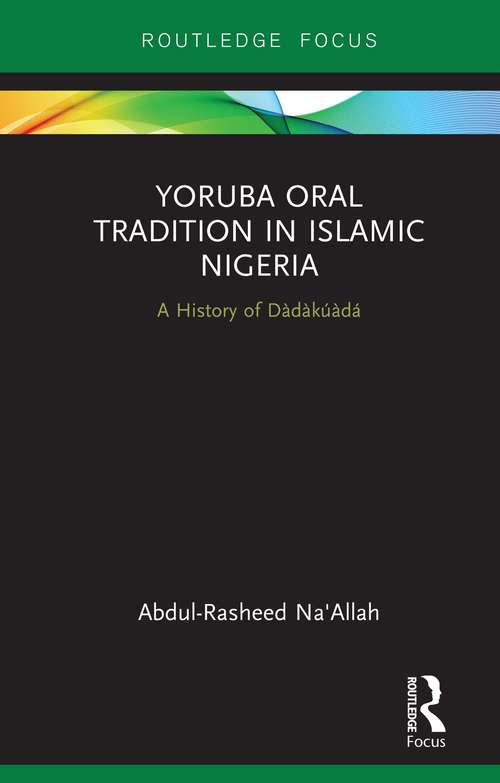 Book cover of Yoruba Oral Tradition in Islamic Nigeria: A History of Dàdàkúàdá (Global Africa)