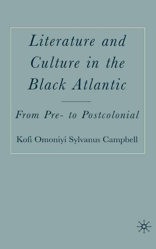 Book cover of Literature and Culture in the Black Atlantic: From Pre- to Postcolonial (1st ed. 2006)