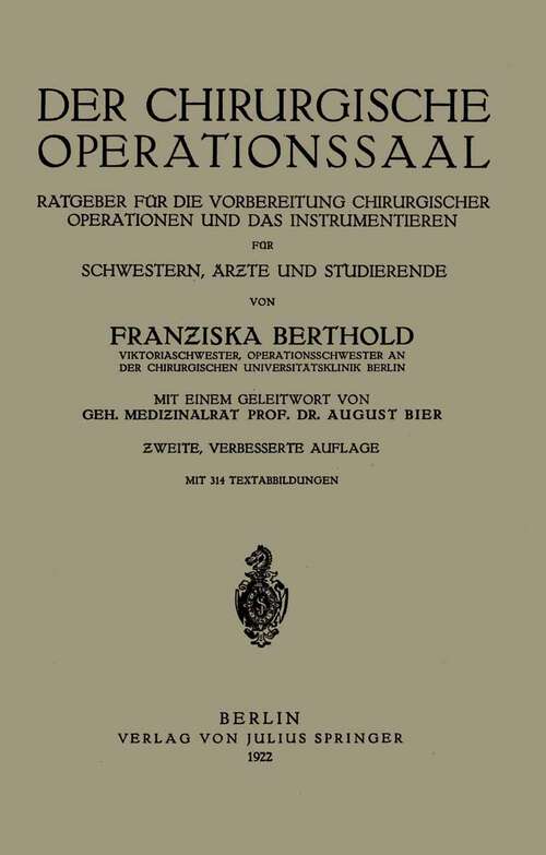 Book cover of Der Chirurgische Operationssaal: Ratgeber für Die Vorbereitung Chirurgischer Operationen und Das Instrumentieren für Schwestern, Ärzte und Studierende (2. Aufl. 1922)