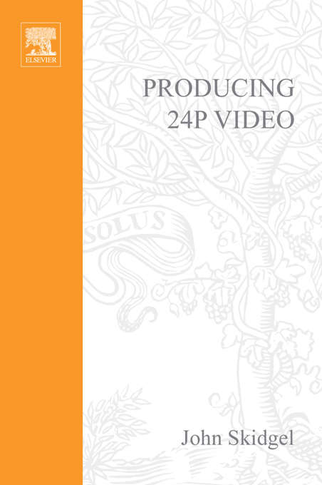 Book cover of Producing 24p Video: Covers the Canon XL2 and the Panasonic DVX-100a DV Expert Series