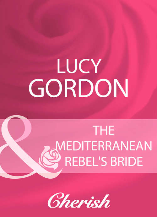 Book cover of The Mediterranean Rebel's Bride: The Italian's Wife By Sunset; The Mediterranean Rebel's Bride; The Millionaire Tycoon's English Rose (ePub First edition) (Mills And Boon Cherish Ser. #5)