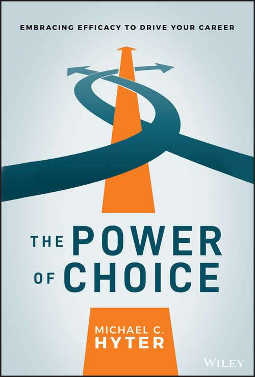 Book cover of The Power of Choice: Embracing Efficacy to Drive Your Career