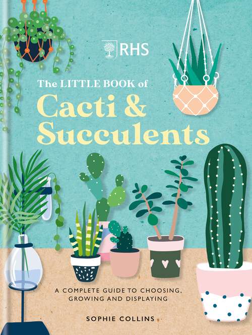 Book cover of RHS The Little Book of Cacti & Succulents: The complete guide to choosing, growing and displaying
