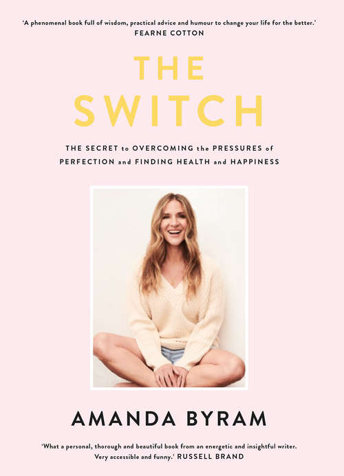 Book cover of The Switch: The Secret to Overcoming the Pressures of Perfection and Finding Health and Happiness