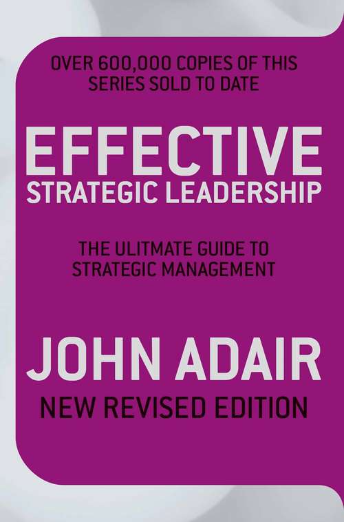 Book cover of Effective Strategic Leadership: The Complete Guide to Strategic Management (Effective Ser.)