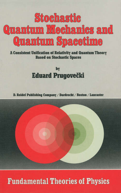 Book cover of Stochastic Quantum Mechanics and Quantum Spacetime: A Consistent Unification of Relativity and Quantum Theory Based on Stochastic Spaces (1984) (Fundamental Theories of Physics #4)