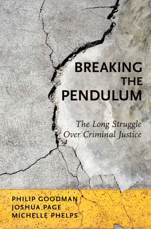 Book cover of BREAKING THE PENDULUM C: The Long Struggle Over Criminal Justice