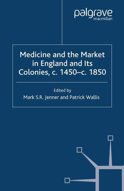 Book cover of Medicine and the Market in England and its Colonies, c.1450- c.1850 (2007)