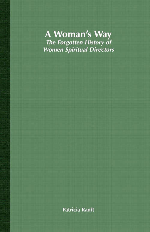 Book cover of A Woman’s Way: The Forgotten History of Women Spiritual Directors (1st ed. 2000)