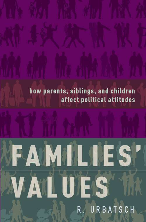 Book cover of Families' Values: How Parents, Siblings, and Children Affect Political Attitudes
