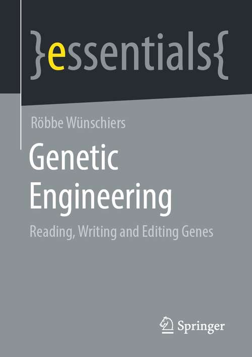Book cover of Genetic Engineering: Reading, Writing and Editing Genes (1st ed. 2021) (essentials)