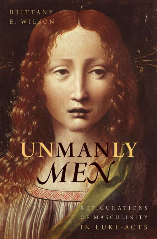 Book cover of UNMANLY MEN C: Refigurations of Masculinity in Luke-Acts