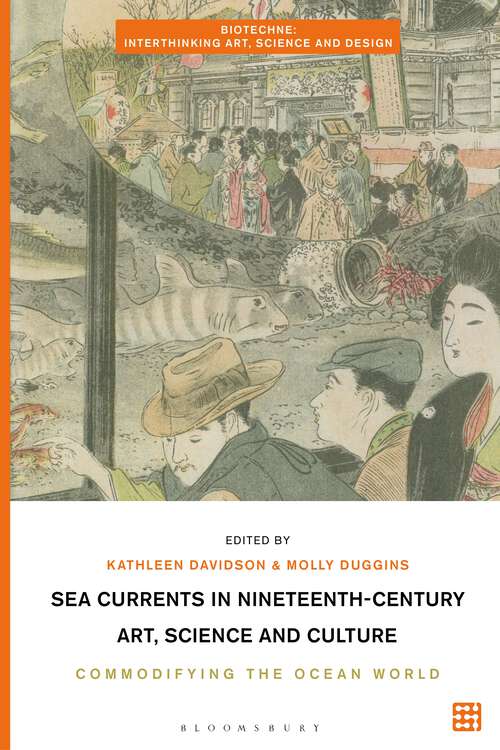 Book cover of Sea Currents in Nineteenth-Century Art, Science and Culture: Commodifying the Ocean World (Biotechne: Interthinking Art, Science and Design)