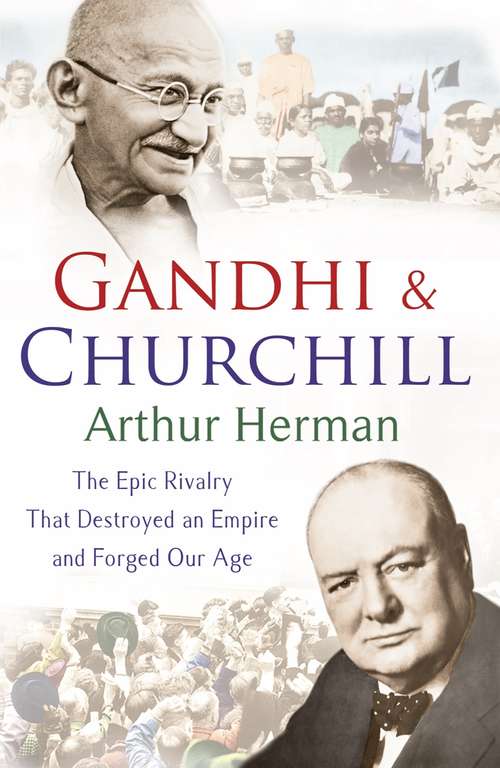 Book cover of Gandhi and Churchill: The Rivalry That Destroyed an Empire and Forged Our Age