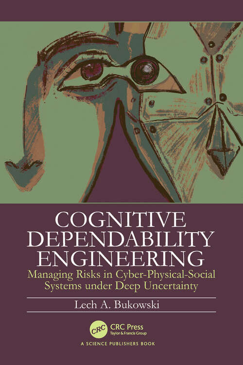 Book cover of Cognitive Dependability Engineering: Managing Risks in Cyber-Physical-Social Systems under Deep Uncertainty