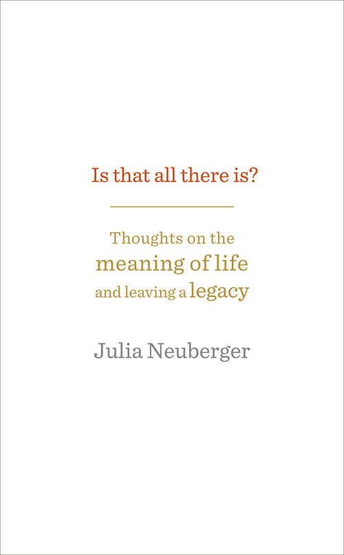 Book cover of Is That All There Is?: Thoughts on the meaning of life and leaving a legacy