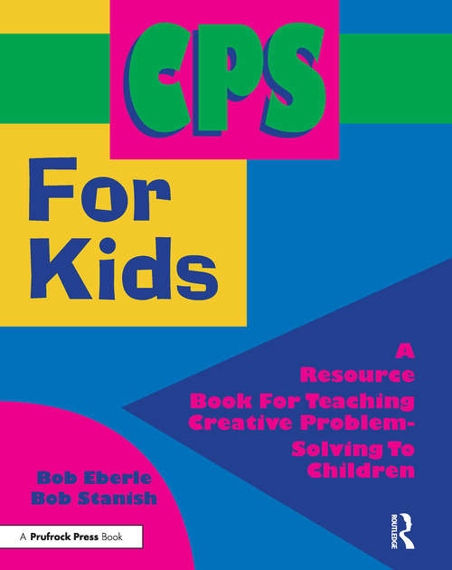Book cover of CPS for Kids: A Resource Book for Teaching Creative Problem-Solving to Children (Grades 2-8)