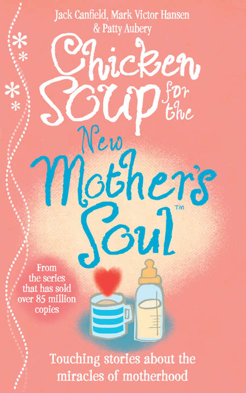 Book cover of Chicken Soup for the New Mother's Soul: Touching stories about the miracles of motherhood