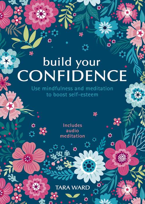 Book cover of Build Your Confidence: Use mindfulness and meditation to boost self-esteem