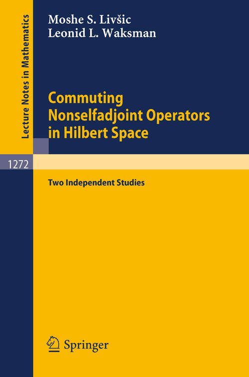 Book cover of Commuting Nonselfadjoint Operators in Hilbert Space: Two Independent Studies (1987) (Lecture Notes in Mathematics #1272)
