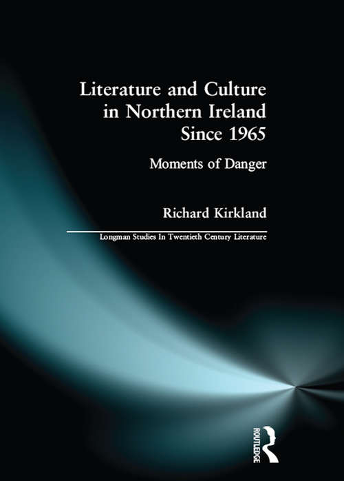 Book cover of Literature and Culture in Northern Ireland Since 1965: Moments of Danger (Longman Studies In Twentieth Century Literature)