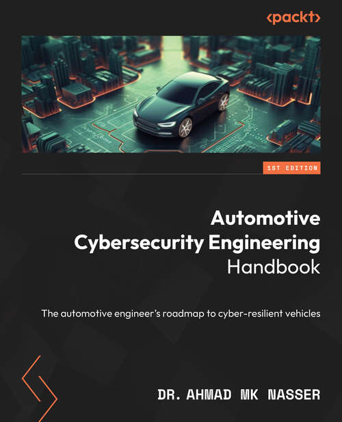 Book cover of Automotive Cybersecurity Engineering Handbook: The automotive engineer's roadmap to cyber-resilient vehicles