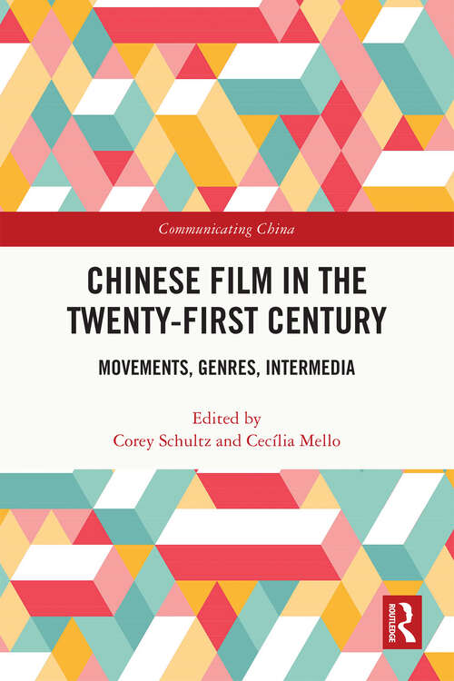 Book cover of Chinese Film in the Twenty-First Century: Movements, Genres, Intermedia (Communicating China)