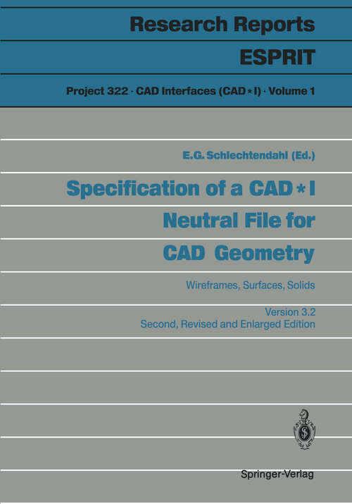 Book cover of Specification of a CAD * I Neutral File for CAD Geometry: Wireframes, Surfaces, Solids Version 3.2 (2nd ed. 1987) (Research Reports Esprit #1)