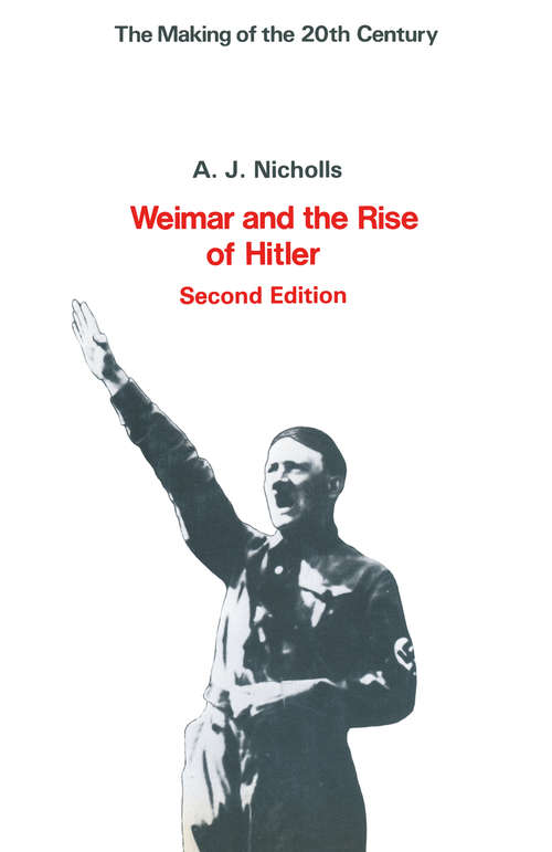 Book cover of Weimar and the Rise of Hitler (1st ed. 1979) (The\making Of The Twentieth Century Ser.)