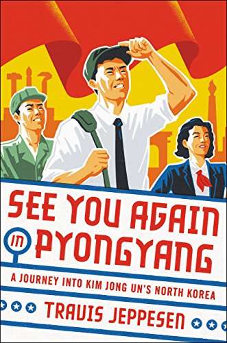 Book cover of See You Again in Pyongyang: A Journey into Kim Jong Un's North Korea