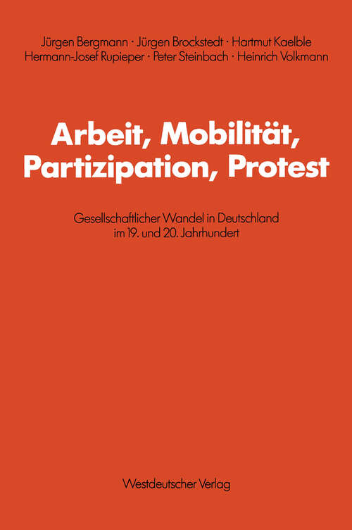 Book cover of Arbeit, Mobilität, Partizipation, Protest: Gesellschaftlicher Wandel in Deutschland im 19. und 20. Jahrhundert (1986) (Schriften des Zentralinstituts für sozialwiss. Forschung der FU Berlin #47)