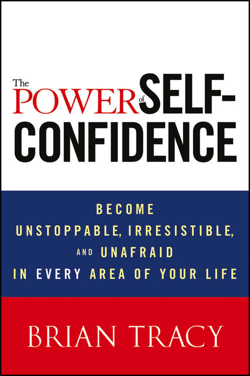 Book cover of The Power of Self-Confidence: Become Unstoppable, Irresistible, and Unafraid in Every Area of Your Life