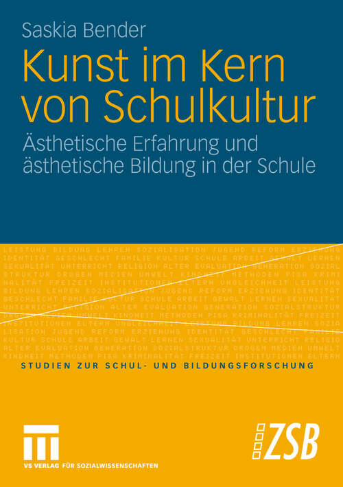 Book cover of Kunst im Kern von Schulkultur: Ästhetische Erfahrung und ästhetische Bildung in der Schule (2010) (Studien zur Schul- und Bildungsforschung)