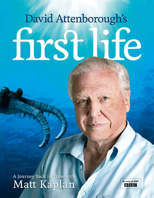 Book cover of David Attenborough’s First Life: A Journey Back In Time With Matt Kaplan (ePub edition)