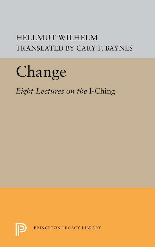 Book cover of Change: Eight Lectures on the I Ching (Princeton Legacy Library #5576)