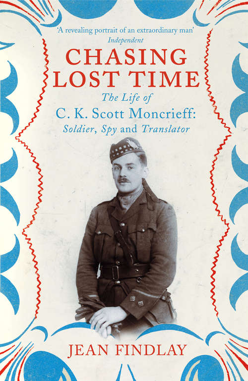 Book cover of Chasing Lost Time: The Life of C.K. Scott Moncrieff: Soldier, Spy and Translator