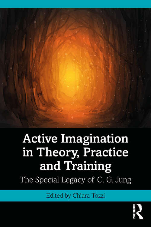 Book cover of Active Imagination in Theory, Practice and Training: The Special Legacy of C. G. Jung