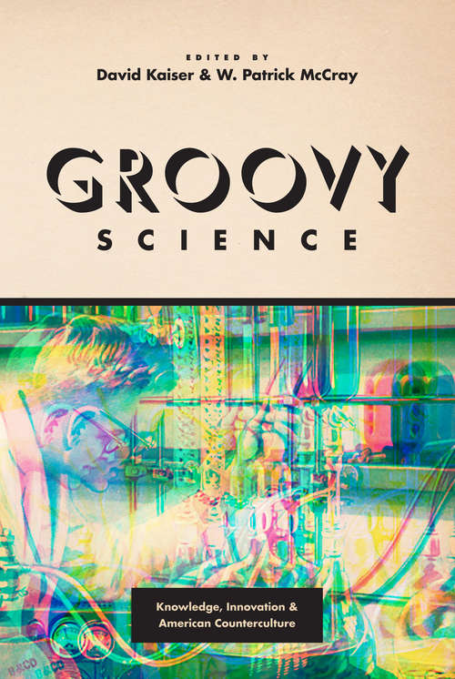 Book cover of Groovy Science: Knowledge, Innovation, and American Counterculture