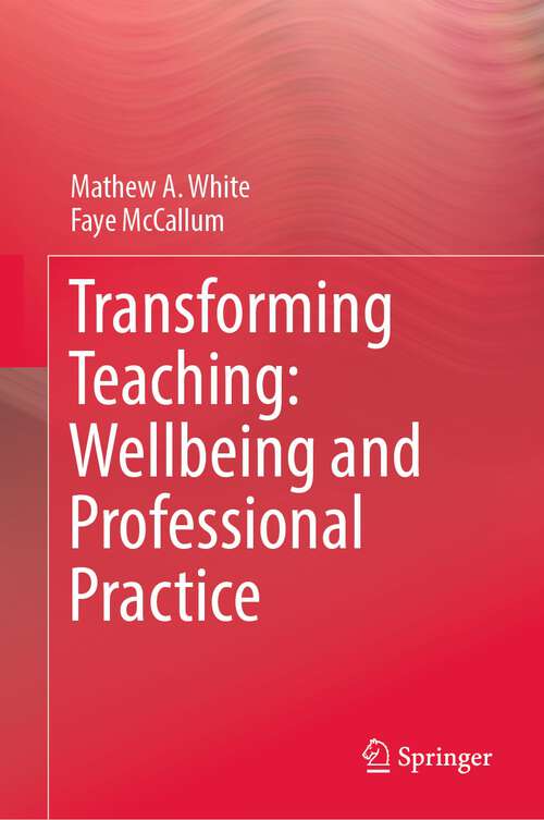Book cover of Transforming Teaching: Wellbeing and Professional Practice (1st ed. 2022)
