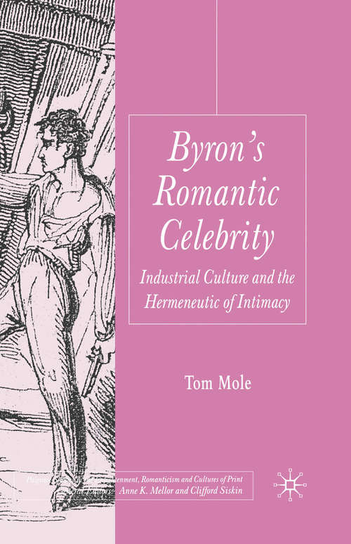 Book cover of Byron's Romantic Celebrity: Industrial Culture and the Hermeneutic of Intimacy (2007) (Palgrave Studies in the Enlightenment, Romanticism and Cultures of Print)