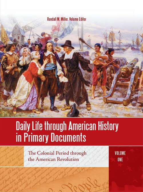 Book cover of Daily Life through American History in Primary Documents [4 volumes]: [4 volumes]