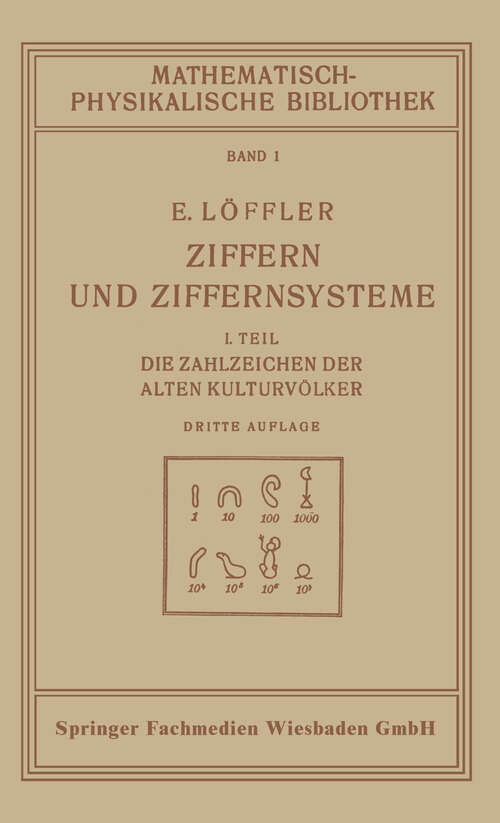 Book cover of Ziffern und Ziffernsysteme: I. Teil Die Zahlzeichen der Alten Kulturvölker (3. Aufl. 1928) (Mathematisch-physikalische Bibliothek)