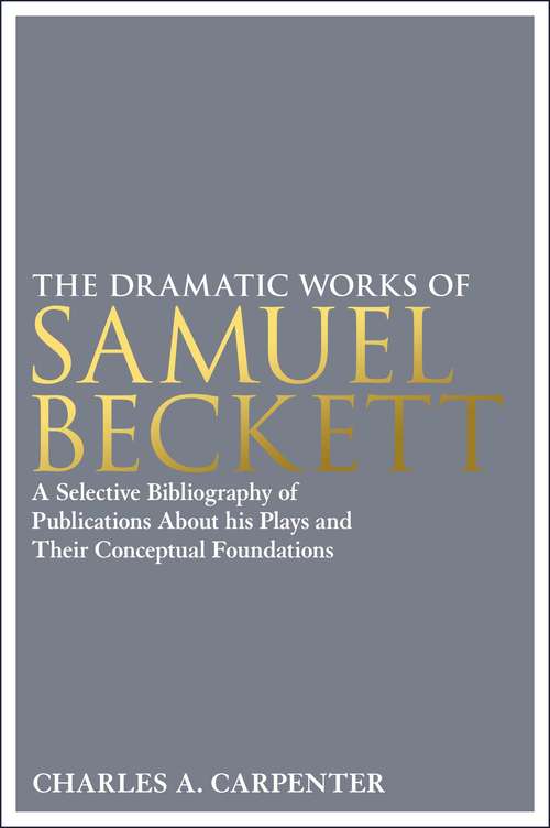 Book cover of The Dramatic Works of Samuel Beckett: A Selective Bibliography of Publications About his Plays and their Conceptual Foundations