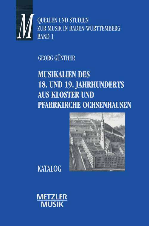 Book cover of Musikalien des 18. und 19. Jahrhunderts aus Kloster und Pfarrkirche Ochsenhausen: Katalog. Quellen und Studien zur Musik in Baden-Württemberg, Band 1 (1. Aufl. 1995)