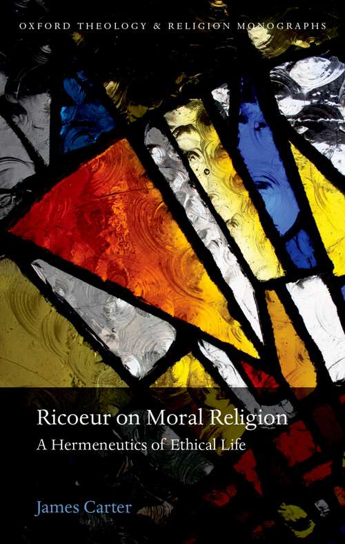 Book cover of Ricoeur On Moral Religion: A Hermeneutics Of Ethical Life (Oxford Theology and Religion Monographs)